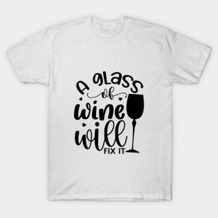 A glass of wine will fix it T-Shirt